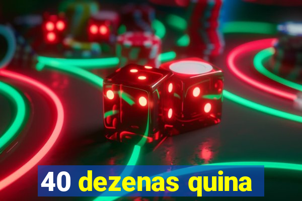 40 dezenas quina